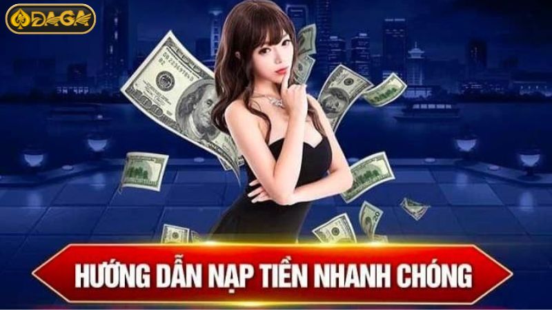 Hướng dẫn chi tiết các bước thực hiện nạp tiền DAGA