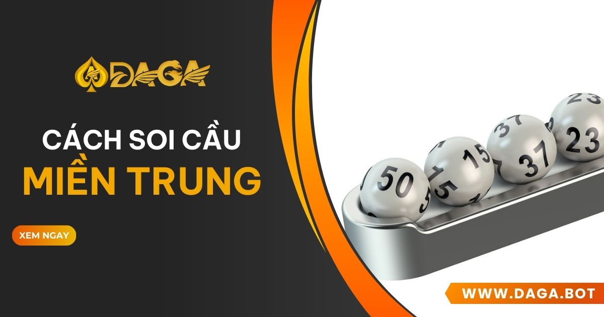 Cách soi cầu xổ số miền Trung